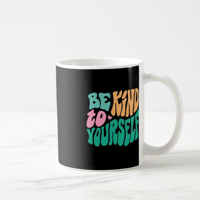 Be Kind To Yourself Positive Message Self Care Men Coffee Mug (Right)