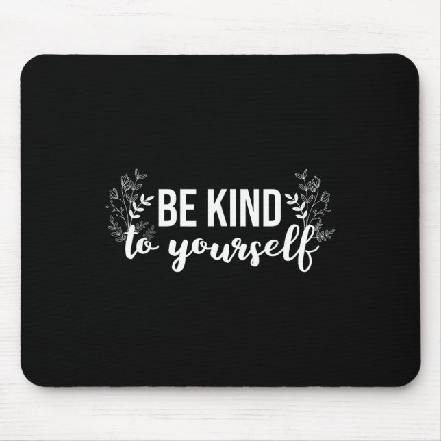 Be Kind To Yourself Positive Message Self Care Men Mouse Pad (Front)