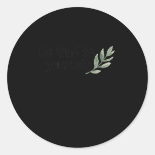 Be Kind To Yourself Self-love Quote - Positive Aff Classic Round Sticker