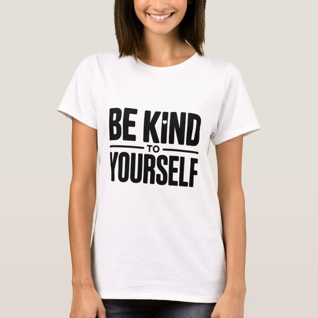 Be Kind to Yourself T-Shirt  (Front)