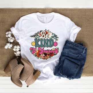 Be kind to yourself wildflower woman's shirt
