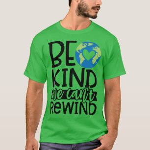Be Kind We Can't Rewind Earth Day Awareness T-Shirt