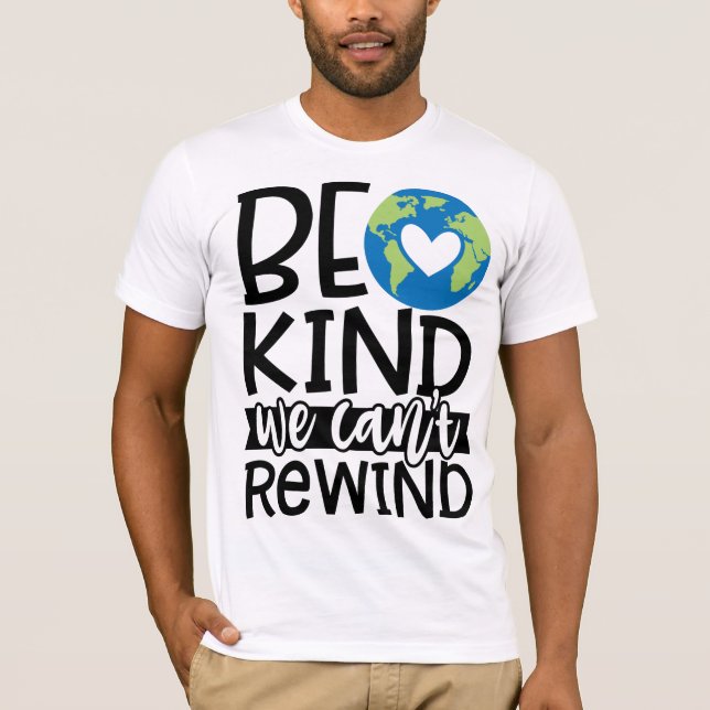 Be Kind We Can't Rewind Earth Day Heart T-Shirt (Front)