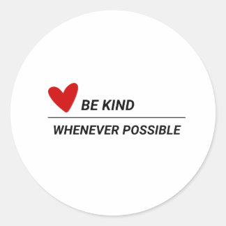 Be Kind Whenever Possible Classic Round Sticker