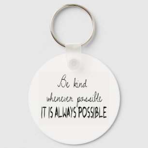 Be kind whenever possible key ring