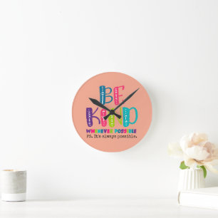 Be Kind Whenever Possible Round Clock