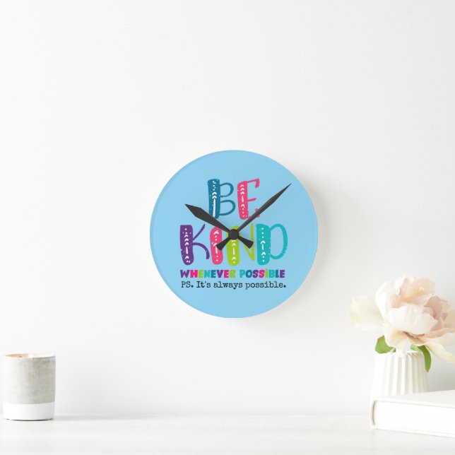 Be Kind Whenever Possible Round Clock (Home)