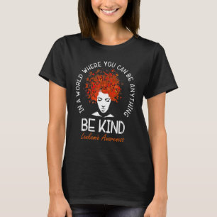 Be Kind Women Orange Leukaemia Awareness Choose Ki T-Shirt