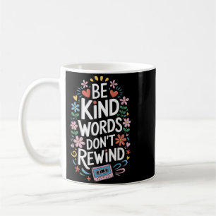 Be Kind Words Dont Rewind Coffee Mug