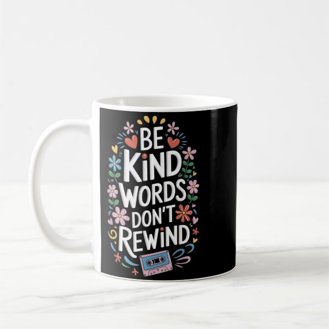 Be Kind Words Dont Rewind Coffee Mug (Left)