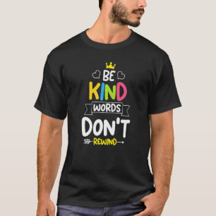 Be kind words don't rewind Unity Day Stop Bullying T-Shirt