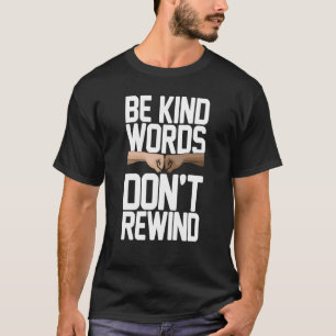 Be Kind Words Don't Rewind Women Stop Bullying Awa T-Shirt