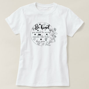 Be kind — you might be saving someone who hides th T-Shirt