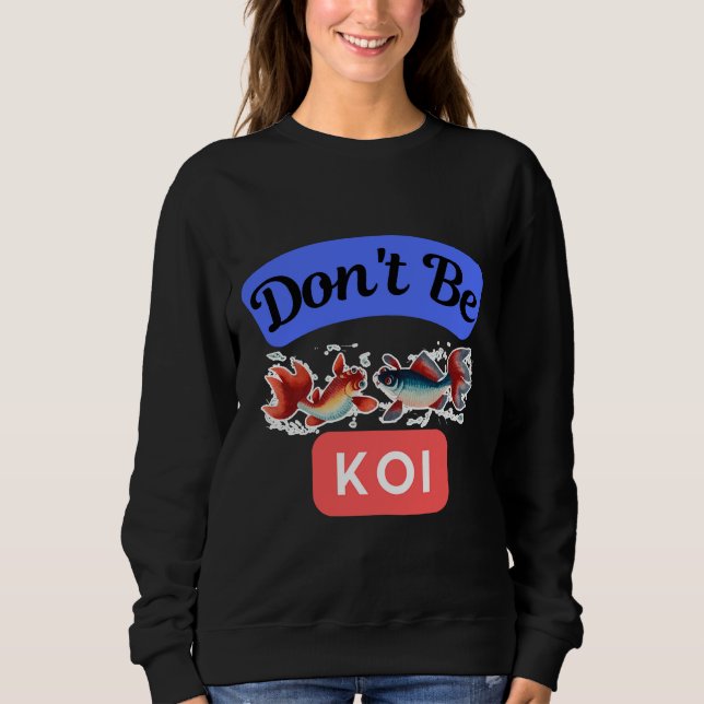 Be Koi Japanese Carp Fish Sweatshirt (Front)