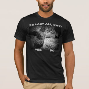 Be Lazy All Day? Cat Says Yes T-Shirt