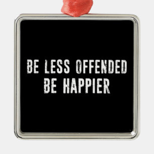 Be Less Offended Be Happier Metal Ornament