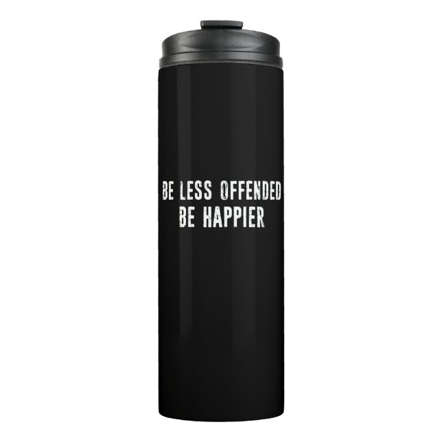Be Less Offended Be Happier Thermal Tumbler (Front)