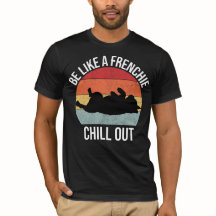 Be like a Frenchie, chill out men's t-shirt