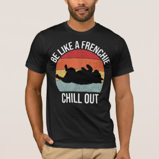 Be like a Frenchie, chill out men's t-shirt