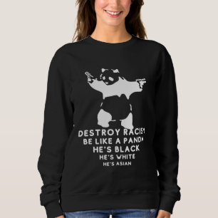 Be Like A Panda Panda Destroy Racism Sweatshirt