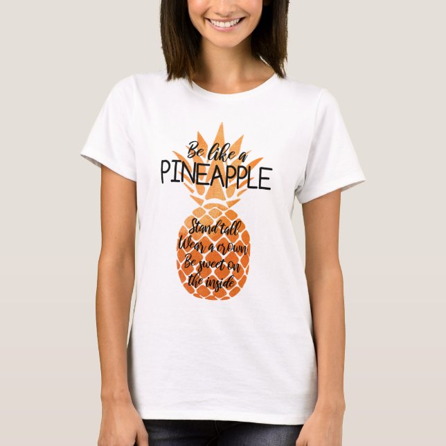 Be Like a Pineapple T-Shirt (Front)