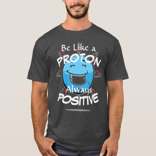 Be Like a PROTON T-Shirt