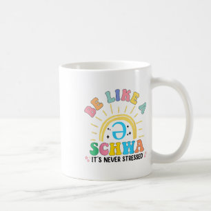 Be Like A Schwa Its Never Stressed Dyslexia Teache Coffee Mug