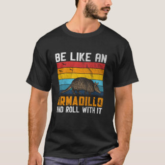Be Like An Armadillo and Roll With It Funny Armadi T-Shirt