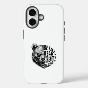 Be Like Bear In Strength and Solitude iPhone 16 Case