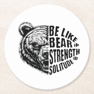 Be Like Bear In Strength and Solitude Round Paper Coaster