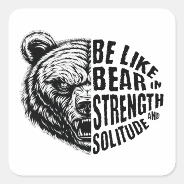 Be Like Bear In Strength and Solitude Square Sticker (Front)