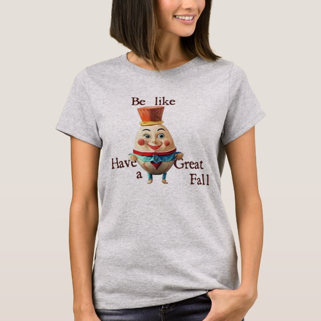 Be Like Humpty T-Shirt (Front)