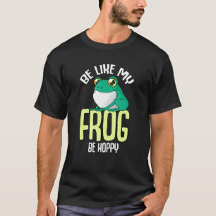 Be Like My Frog Be Hoppy Toad Catching T-Shirt