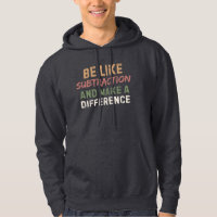 Be Like Subtraction And Make A Difference Funny