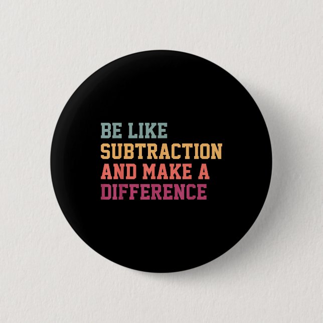 Be Like Subtraction And Make A Difference Funny Ma 6 Cm Round Badge (Front)