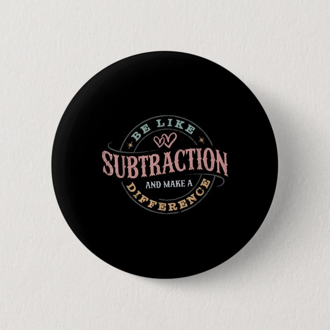 Be Like Subtraction And Make A Difference Funny Ma 6 Cm Round Badge (Front)