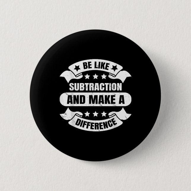 Be Like Subtraction And Make A Difference Funny Ma 6 Cm Round Badge (Front)