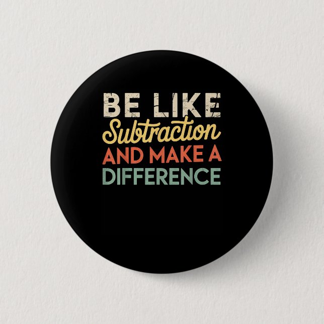 Be Like Subtraction And Make A Difference Funny Ma 6 Cm Round Badge (Front)