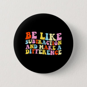 Be Like Subtraction And Make A Difference Funny Ma 6 Cm Round Badge