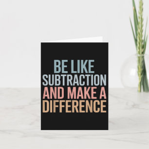 Be Like Subtraction And Make A Difference Funny Ma Card