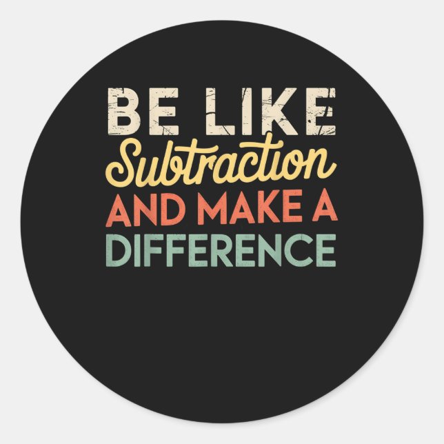 Be Like Subtraction And Make A Difference Funny Ma Classic Round Sticker (Front)