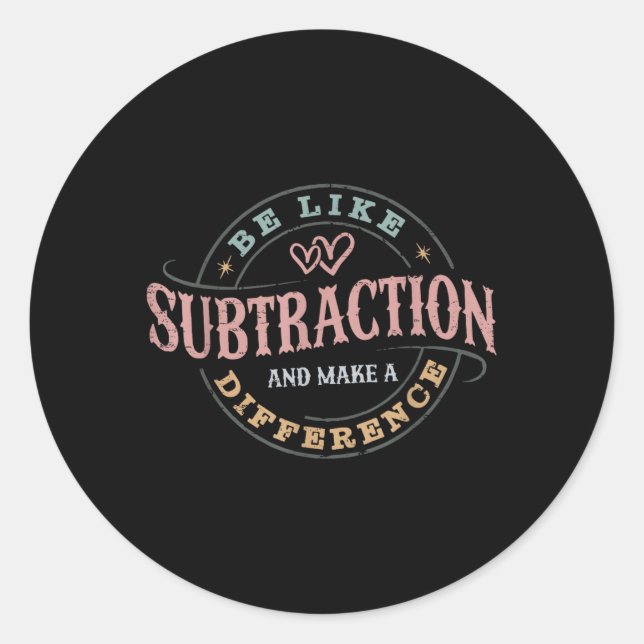 Be Like Subtraction And Make A Difference Funny Ma Classic Round Sticker (Front)