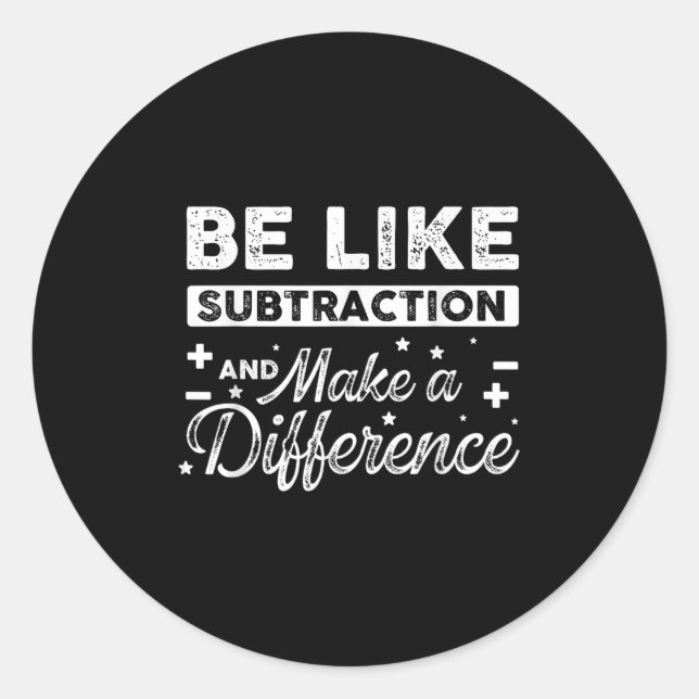 Be Like Subtraction And Make A Difference Funny Ma Classic Round Sticker (Front)