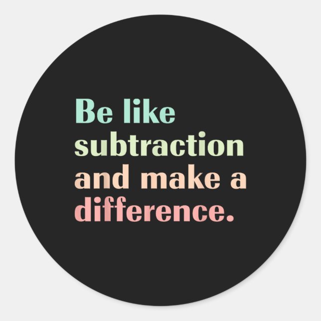 Be Like Subtraction And Make A Difference Funny Ma Classic Round Sticker (Front)