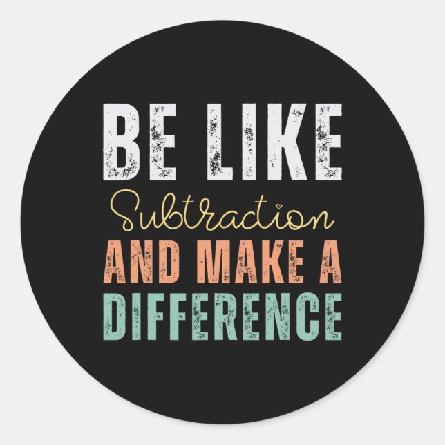 Be Like Subtraction And Make A Difference Funny Ma Classic Round Sticker (Front)