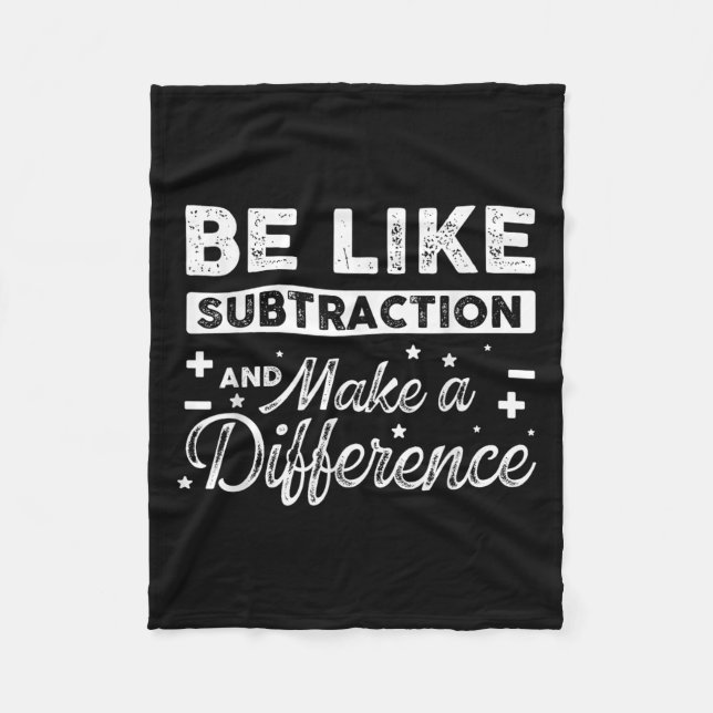 Be Like Subtraction And Make A Difference Funny Ma Fleece Blanket (Front)