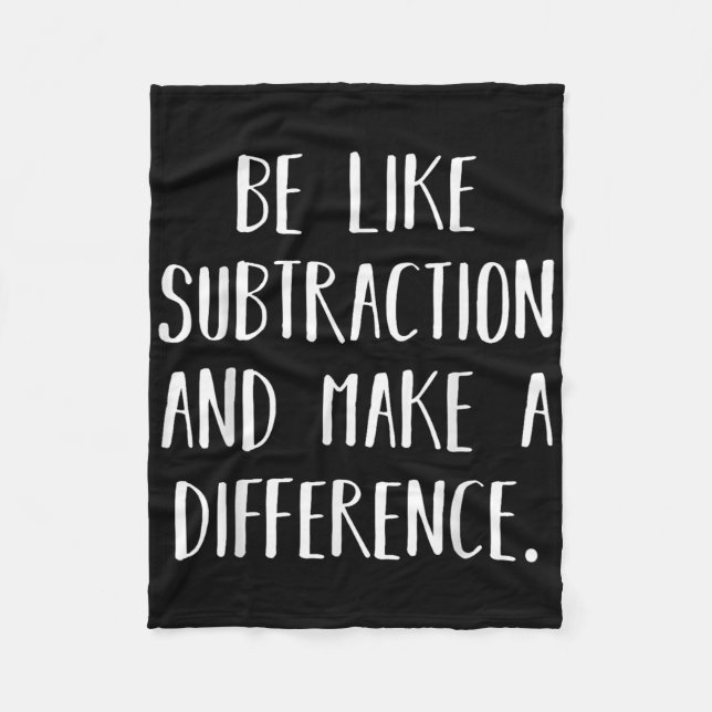 Be Like Subtraction And Make A Difference Funny Ma Fleece Blanket (Front)