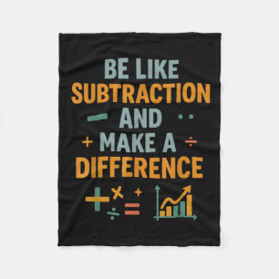 Be Like Subtraction And Make A Difference Funny Ma Fleece Blanket