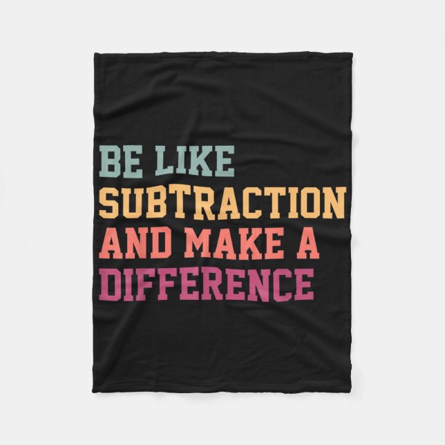 Be Like Subtraction And Make A Difference Funny Ma Fleece Blanket (Front)