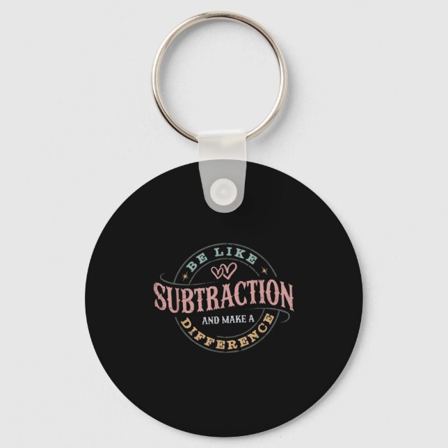 Be Like Subtraction And Make A Difference Funny Ma Key Ring (Front)